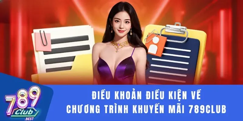 Điều khoản điều kiện 3 Điều khoản điều kiện về chương trình khuyến mãi 789Club