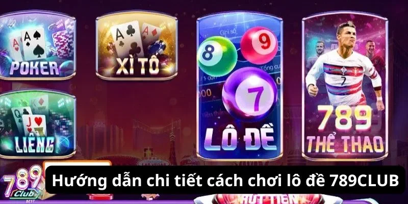 Hướng dẫn chi tiết cách chơi lô đề 789CLUB