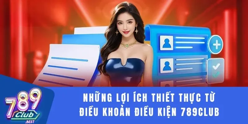 Điều khoản điều kiện 1 Những lợi ích thiết thực từ điều khoản điều kiện 789Club
